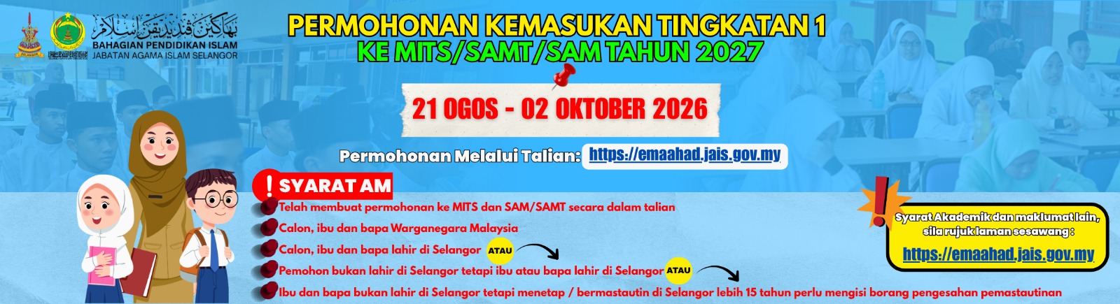 Permohonan Kemasukan Tingkatan 1 ke MITS/SAMT/SAM Tahun 2027 - 21 Ogos hingga 02 Oktober 2026. Mohon melalui https://emaahad.jais.gov.my